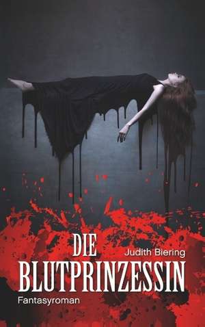 Die Blutprinzessin de Judith Biering