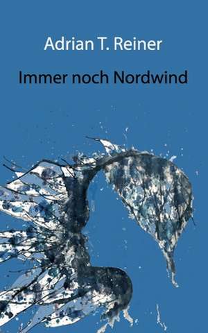 Immer noch Nordwind de Adrian T. Reiner