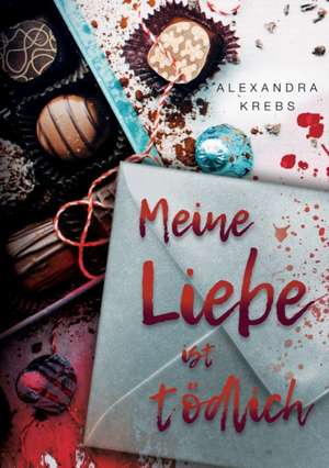 Meine Liebe ist tödlich de Alexandra Krebs