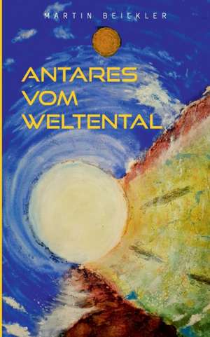 Antares vom Weltental de Martin Beickler