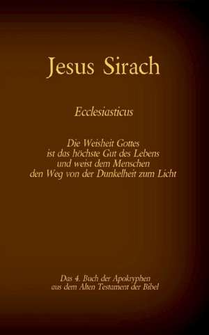 Das Buch Jesus Sirach, Ecclesiasticus, das 4. Buch der Apokryphen aus der Bibel de Antonia Katharina Tessnow