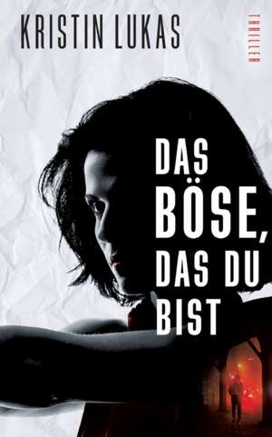 Das Böse, das du bist de Kristin Lukas