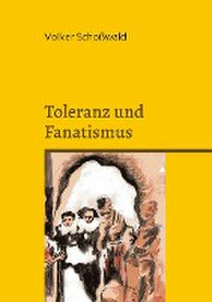 Toleranz und Fanatismus de Volker Schoßwald