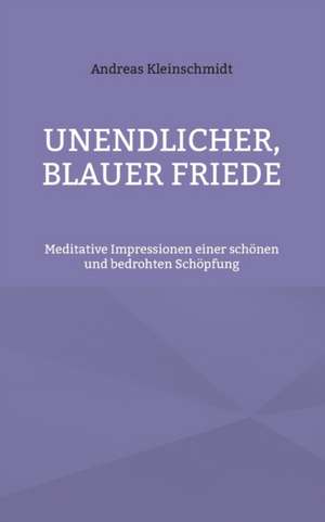 Unendlicher, blauer Friede de Andreas Kleinschmidt