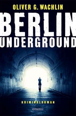 Berlin Underground de Oliver G. Wachlin