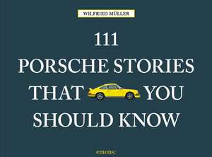 111 Porsche Stories You Should Know de Wilfried Muller