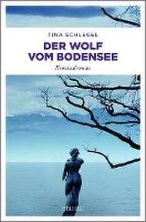 Der Wolf vom Bodensee de Tina Schlegel