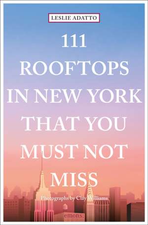 111 ROOFTOPS IN NEW YORK THAT YOU MUST de Leslie Adatto