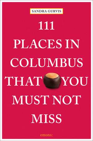 111 PLACES IN COLUMBUS THAT YOU MUST de Sandra Gurvis