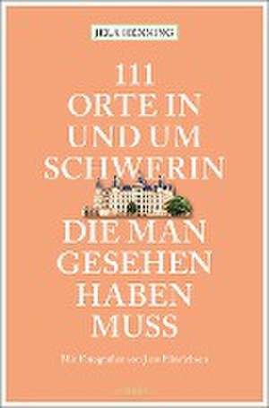 111 Orte in und um Schwerin, die man gesehen haben muss de Jela Henning