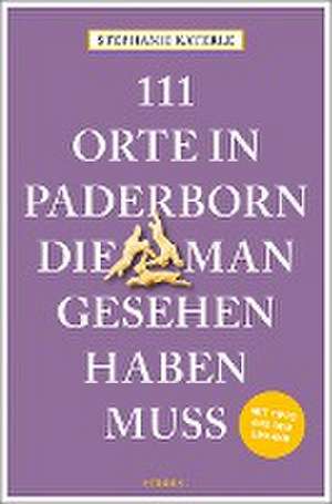 111 Orte in Paderborn, die man gesehen haben muss de Stephanie Katerle