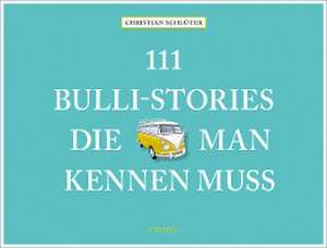 111 Bulli-Stories, die man kennen muss de Christian Schlüter