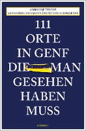 111 Orte in Genf, die man gesehen haben muss de Katharina Hohmann