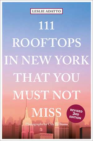 111 ROOFTOPS IN NEW YORK THAT YOU MUS de Leslie Adatto