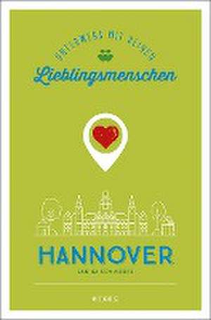 Hannover. Unterwegs mit deinen Lieblingsmenschen de Janina Schmiedel