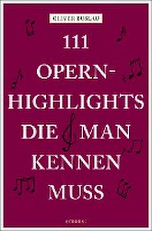 111 Opernhighlights, die man kennen muss de Oliver Buslau