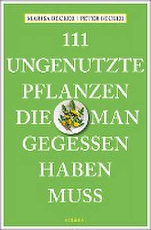 111 ungenutzte Pflanzen, die man gegessen haben muss de Marisa Becker