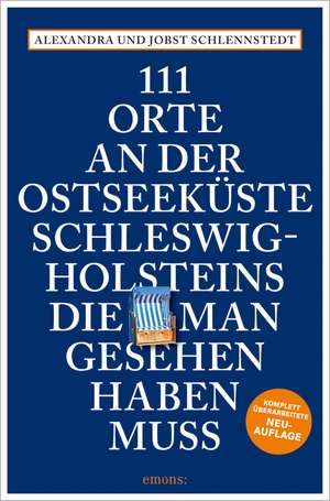 111 Orte an der Ostseeküste Schleswig-Holsteins, die man gesehen haben muss de Jobst Schlennstedt