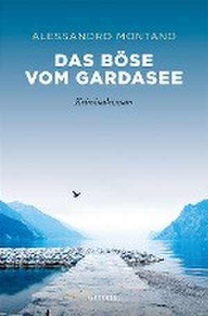 Das Böse vom Gardasee de Alessandro Montano