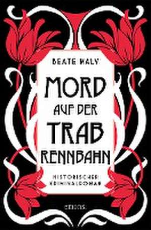 Mord auf der Trabrennbahn de Beate Maly