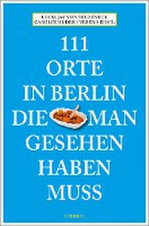 111 Orte in Berlin, die man gesehen haben muss de Lucia Jay von Seldeneck