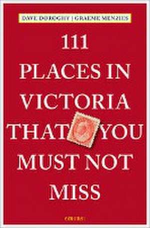 111 Places in Victoria That You Must Not Miss de Graeme Menzies