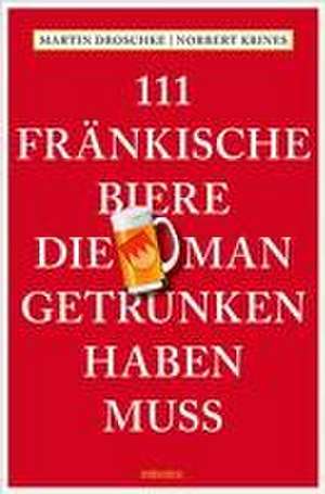 111 Fränkische Biere, die man getrunken haben muss de Martin Droschke