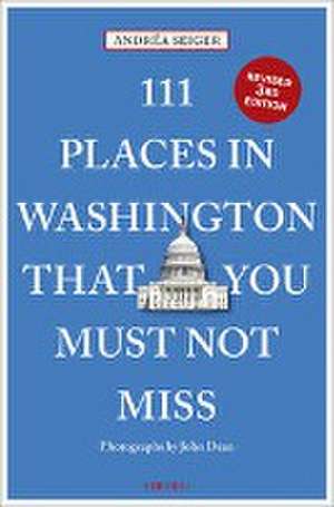 111 Places in Washington That You Must Not Miss de Andrea Seiger