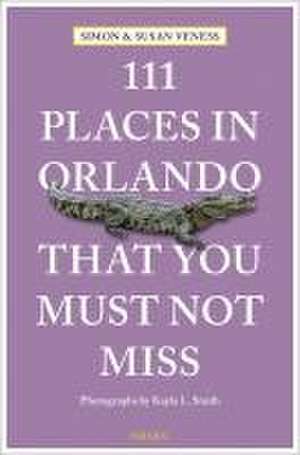 111 Places in Orlando That You Must Not Miss de Susan Veness