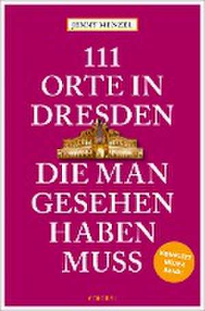 111 Orte in Dresden, die man gesehen haben muss de Jenny Menzel