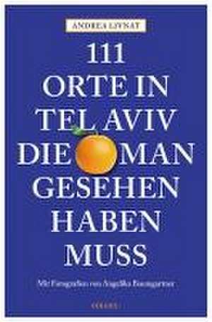 111 Orte in Tel Aviv, die man gesehen haben muss de Andrea Livnat