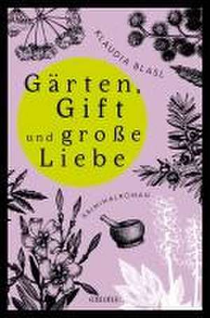 Gärten, Gift und große Liebe de Klaudia Blasl