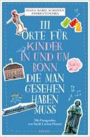 111 Orte für Kinder in und um Bonn, die man gesehen haben muss de Diana-Isabel Scheffen