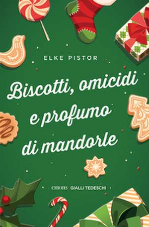 Biscotti, omicidi e profumo di mandorle de Elke Pistor