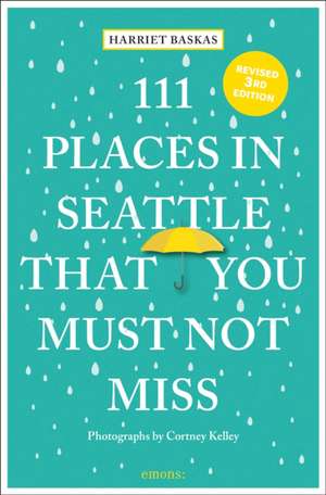 111 Places in Seattle That You Must Not Miss de Harriet Baskas