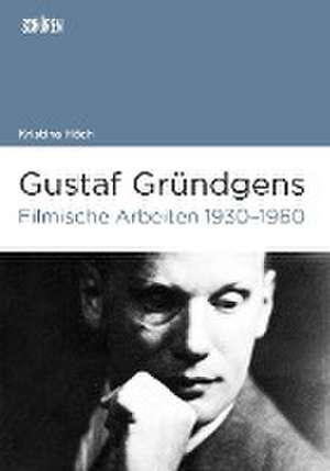 Gustaf Gründgens. Filmische Arbeiten 1930-1960 de Kristina Höch