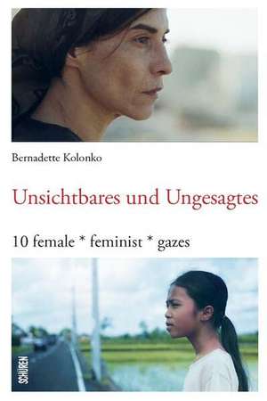 Unsichtbares und Ungesagtes de Bernadette Kolonko