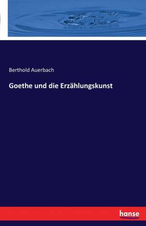 Goethe und die Erzählungskunst de Berthold Auerbach