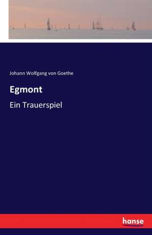 Egmont de Johann Wolfgang von Goethe