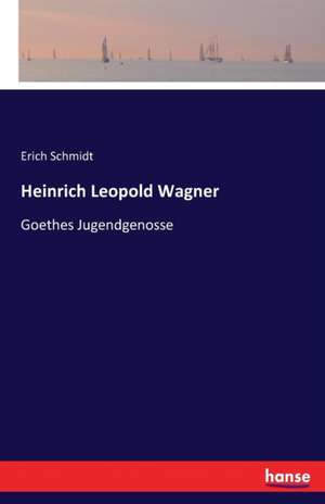 Heinrich Leopold Wagner de Erich Schmidt