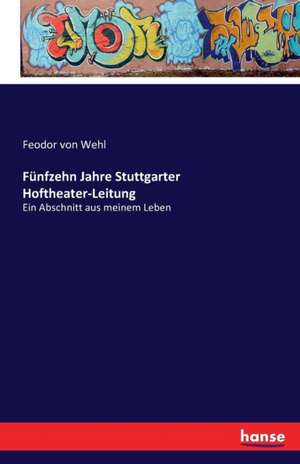 Fünfzehn Jahre Stuttgarter Hoftheater-Leitung de Feodor Von Wehl