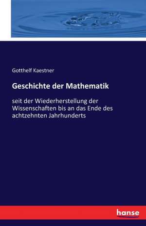 Geschichte der Mathematik de Gotthelf Kaestner