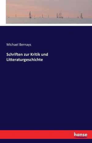 Schriften zur Kritik und Litteraturgeschichte de Michael Bernays