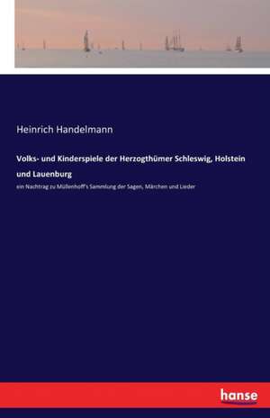 Volks- und Kinderspiele der Herzogthümer Schleswig, Holstein und Lauenburg de Heinrich Handelmann