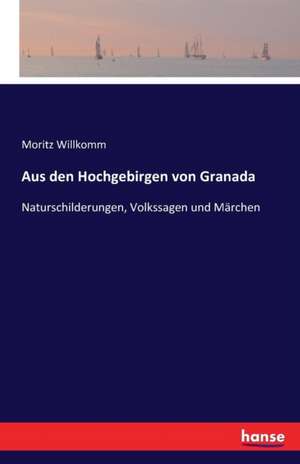 Aus den Hochgebirgen von Granada de Moritz Willkomm