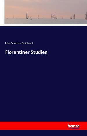 Florentiner Studien de Paul Scheffer-Boichorst