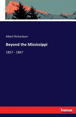 Beyond the Mississippi de Albert Richardson