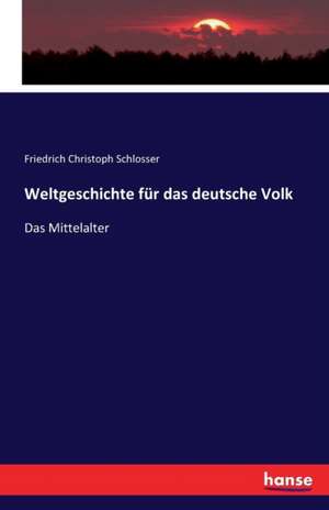 Weltgeschichte für das deutsche Volk de Friedrich Christoph Schlosser