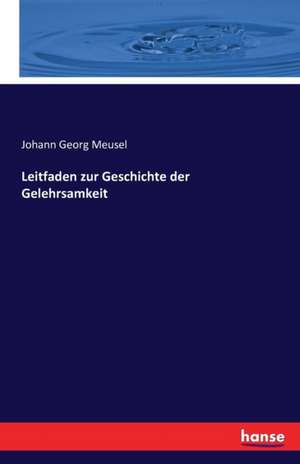 Leitfaden zur Geschichte der Gelehrsamkeit de Johann Georg Meusel