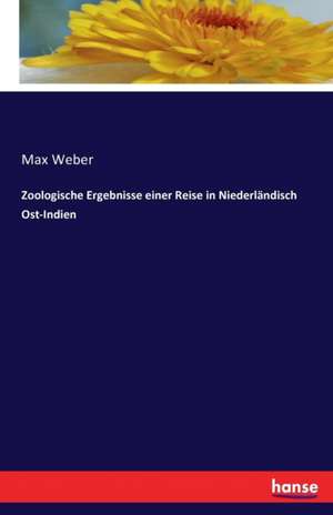 Zoologische Ergebnisse einer Reise in Niederländisch Ost-Indien de Max Weber